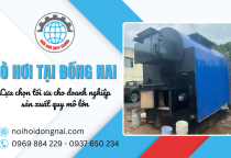 Cung cấp lò hơi tại Đồng Nai: Lựa chọn tối ưu cho doanh nghiệp sản xuất quy mô lớn