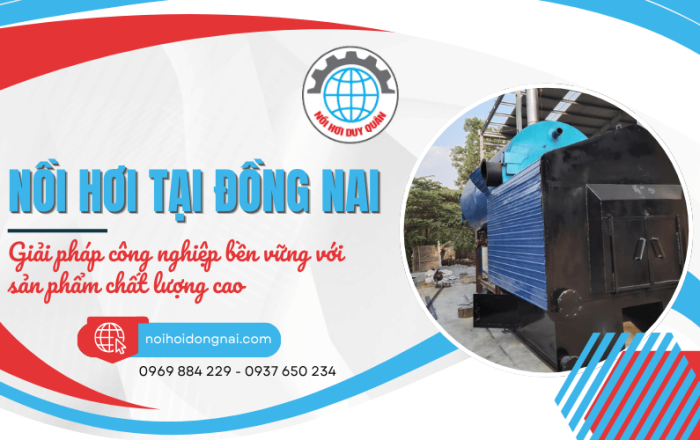 Giải pháp công nghiệp bền vững với nồi hơi tại Đồng Nai chất lượng cao